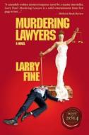 Murdering Lawyers di Larry Fine edito da Grey Swan Press