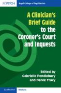 A Clinician's Brief Guide to the Coroner's Court and Inquests edito da Cambridge University Press