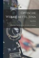 Optische Werkstaette, Jena: Microscopes And Microscopic Accessories. [catalogue] di Carl Zeiss edito da LEGARE STREET PR