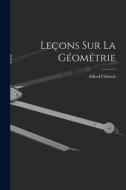 Leçons sur La Géométrie di Alfred Clebsch edito da LEGARE STREET PR