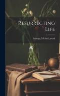 Resurrecting Life di Michael Strange edito da LEGARE STREET PR