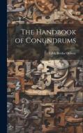 The Handbook of Conundrums di Edith Bertha Ordway edito da LEGARE STREET PR