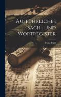 Ausführliches Sach- Und Wortregister di Franz Bopp edito da LEGARE STREET PR