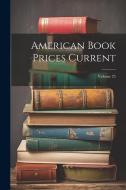 American Book Prices Current; Volume 25 di Anonymous edito da LEGARE STREET PR