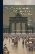 The Correspondence of William I. and Bismarck: With Other Letters From and to Prince Bismarck; Volume 2 di Otto Bismarck, J. A. Ford, German Emperor William I. edito da LEGARE STREET PR