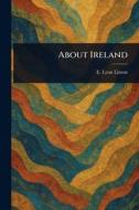 About Ireland di E Lynn (Elizabeth Lynn) Linton edito da Creative Media Partners, LLC