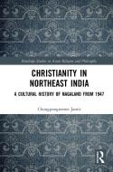 Christianity In Northeast India di Chongpongmeren Jamir edito da Taylor & Francis Ltd