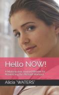Hello Now!: A Motivational Journal Planner for Maximizing the Present Moment di Alicia Waters edito da INDEPENDENTLY PUBLISHED
