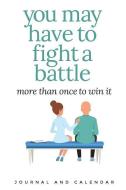 You May Have to Fight a Battle More Than Once to Win It: Blank Lined Journal with Calendar for Cancer Patient di Sean Kempenski edito da INDEPENDENTLY PUBLISHED