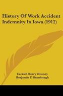 History Of Work Accident Indemnity In Iowa (1912) di Ezekiel Henry Downey edito da Nobel Press