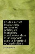 Etudes Sur Les Institutions Sociales Et Politiques Modernes Consid R Es Dans Leurs Rapports Avec La di Anonymous edito da Bibliolife