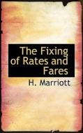 The Fixing Of Rates And Fares di H Marriott edito da Bibliolife