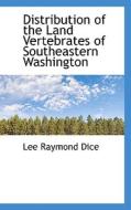 Distribution Of The Land Vertebrates Of Southeastern Washington di Lee Raymond Dice edito da Bibliolife