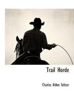 Trail Horde di Charles Alden Seltzer edito da BCR (BIBLIOGRAPHICAL CTR FOR R