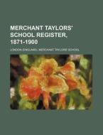 Merchant Taylors' School Register, 1871-1900 di London Merchant Taylors School edito da Rarebooksclub.com