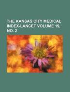 The Kansas City Medical Index-Lancet Volume 19, No. 2 di Books Group edito da Rarebooksclub.com