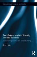 Social Movements in Violently Divided Societies di John Nagle edito da Taylor & Francis Ltd