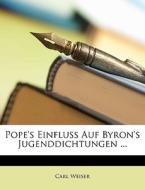 Pope's Einfluss Auf Byron's Jugenddichtu di Carl Weiser edito da Nabu Press
