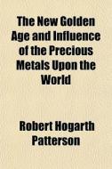 The New Golden Age And Influence Of The di Robert Hogarth Patterson edito da Rarebooksclub.com