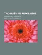 Two Russian Reformers; Ivan Turgenev, Le di John Arthur Thomas Lloyd edito da Rarebooksclub.com
