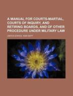 A Manual For Courts-martial, Courts Of I di United States War Dept edito da Rarebooksclub.com