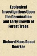 Ecological Investigations Upon The Germi di Richard Hans Douai Boerker edito da General Books