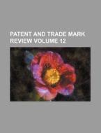 Patent And Trade Mark Review Volume 12 di General Books edito da Rarebooksclub.com