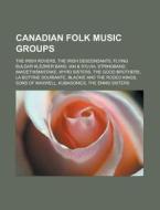 Canadian folk music groups di Source Wikipedia edito da Books LLC, Reference Series