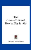 The Game of Life and How to Play It di Florence Scovel Shinn edito da Kessinger Publishing