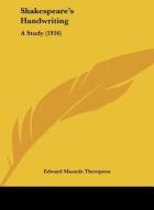 Shakespeare's Handwriting: A Study (1916) di Edward Maunde Thompson edito da Kessinger Publishing