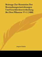 Beitrage Zur Kenntniss Der Bestaubungseinrichtungen Und Geschlechtsvertheilung Bei Den Pflanzen V1-2 (1888) di August Schulz edito da Kessinger Publishing