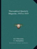 Theosophical Quarterly Magazine, 1918 to 1919 di Helene Petrovna Blavatsky, C. Jinarajadasa edito da Kessinger Publishing