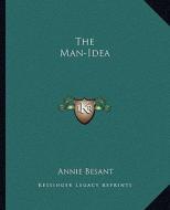 The Man-Idea di Annie Wood Besant edito da Kessinger Publishing