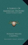 A Survey of American History: Source Extracts (1898) di Howard Walter Caldwell edito da Kessinger Publishing