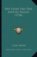 Het Leven Van Den Apostel Paulus (1734) di Claas Bruin edito da Kessinger Publishing
