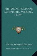 Historiae Romanae Scriptores Minores (1789) di Sextus Aurelius Victor edito da Kessinger Publishing