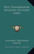 Den Trankebarske Missions Historie (1843) di Johannes Ferdinand Fenger edito da Kessinger Publishing