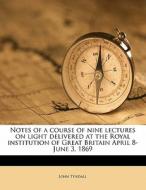 Notes Of A Course Of Nine Lectures On Li di John Tyndall edito da Nabu Press