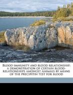 Blood Immunity And Blood Relationship; A di George Henry Falkiner Nuttall, George Stuart Graham-Smith, Thomas Strangeways Pigg-Strangeways edito da Nabu Press