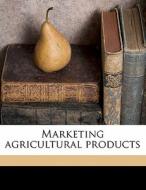 Marketing Agricultural Products di Benjamin Horace Hibbard edito da Nabu Press