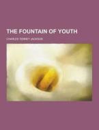 The Fountain Of Youth di Charles Tenney Jackson edito da Theclassics.us