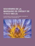 Souvenirs De La Marquise De Crequy De 1710 A 1803 (3) di Courchamps edito da General Books Llc