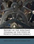 Report Of The Adjutant General Of The State Of North Carolina [serial] edito da Nabu Press