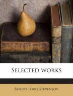 Selected Works di Robert Louis Stevenson edito da Nabu Press