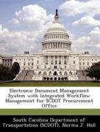 Electronic Document Management System With Integrated Workflow Management For Scdot Procurement Office di Norma J Hall edito da Bibliogov