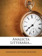 Analecta Litteraria... di Immanuel Gottlieb Huschke edito da Nabu Press