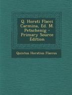 Q. Horati Flacci Carmina, Ed. M. Petschenig di Quintus Horatius Flaccus edito da Nabu Press