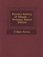 Perrin's History of Illinois di J. Nick Perrin edito da Nabu Press