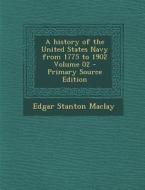 A History of the United States Navy from 1775 to 1902 Volume 02 di Edgar Stanton Maclay edito da Nabu Press