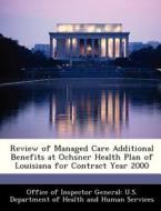 Review Of Managed Care Additional Benefits At Ochsner Health Plan Of Louisiana For Contract Year 2000 edito da Bibliogov